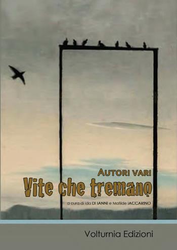 Vite che tremano  - Libro Volturnia Edizioni 2016 | libraccio.click