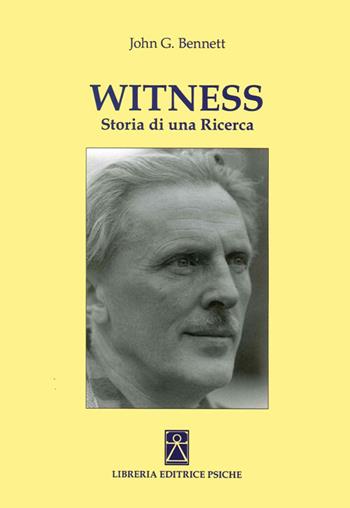 Witness. Storia di una ricerca - John G. Bennet - Libro Psiche 2014, Insegnamento di G. I. Gurdjieff | libraccio.click