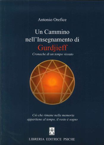 Un cammino nell'insegnamento di Gurdjieff - Antonio Orefice - Libro Psiche 2015, Insegnamento di G. I. Gurdjieff | libraccio.click