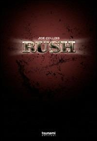 Rush. 1974-2004. I primi trent'anni - Jon Collins - Libro Tsunami Edizioni 2009, Gli uragani | libraccio.click