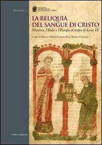 La reliquia del sangue di Cristo. Mantova, l'Italia e l'Europa al tempo di Leone IX  - Libro Scripta 2012, Bonae artes | libraccio.click