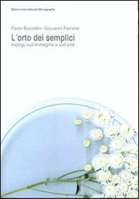 L'orto dei semplici. Dialogo sull'immagine e sull'arte - Paolo Biscottini, Giovanni Ferrario - Libro Biblion 2010 | libraccio.click