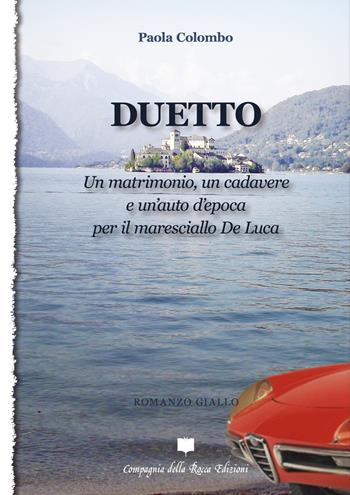 Duetto. Un matrimonio, un cadavere e un'auto d'epoca per il maresciallo De Luca - Paola Colombo - Libro Compagnia della Rocca 2020 | libraccio.click