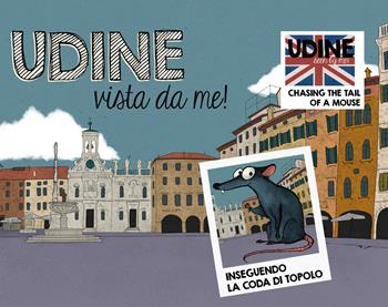 Udine vista da me! Inseguendo la coda di Topolo. Ediz. italiana e inglese - Elisabetta Damiani - Libro Odós (Udine) 2018 | libraccio.click
