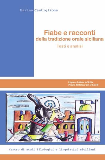Fiabe e racconti della tradizione orale siciliani. Testi e analisi. Nuova ediz. - Marina Castiglione - Libro Centro Studi Filologici e Linguistici Siciliani 2018, Lingue e culture in Sicilia. Piccola biblioteca per la scuola | libraccio.click