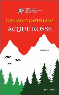 Acque rosse - Gianpaolo Castellano - Libro Editrice Tipografia Baima-Ronchetti 2014, Biblioteca degli scrittori piemontesi | libraccio.click