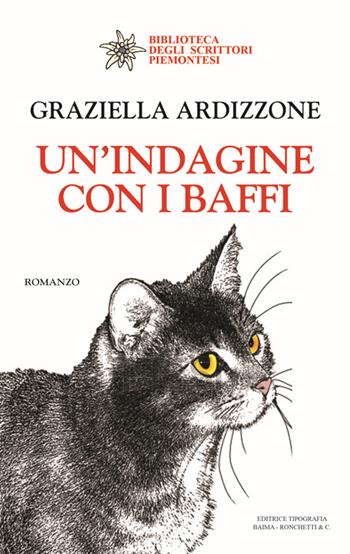 Un' indagine con i baffi - Graziella Ardizzone - Libro Editrice Tipografia Baima-Ronchetti 2015, Biblioteca degli scrittori piemontesi | libraccio.click