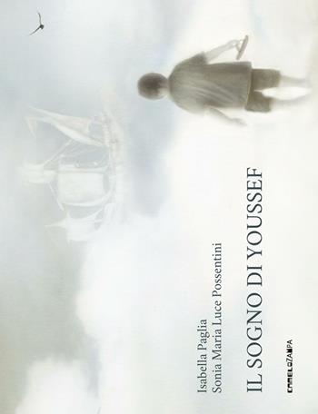 Il sogno di Youssef. Ediz. illustrata - Isabella Paglia, Sonia Maria Luce Possentini - Libro Camelozampa 2016, Le piume | libraccio.click