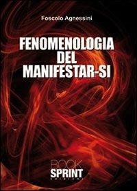Fenomenologia del manifestar-si - Foscolo Agnessini - Libro BooksprintEdizioni 2010 | libraccio.click