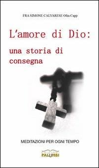 L'amore di Dio. Una storia di consegna. Meditazioni per ogni tempo - Simone Calvarese - Libro Edizioni Palumbi 1970 | libraccio.click