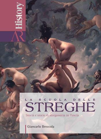 La scuola delle streghe. Storia e storie di stregoneria in Tuscia - Giancarlo Breccola - Libro Ceccarelli 2024, Antiqua res | libraccio.click
