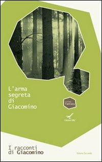 L'arma segreta di Giacomino. I racconti di Giacomino. Vol. 2 - Rinaldo Diprose - Libro Edizioni GBU 2012, Fantasy | libraccio.click
