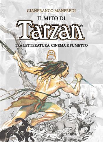 Il mito di Tarzan. Tra letteratura, cinema e fumetto - Gianfranco Manfredi - Libro Allagalla 2023 | libraccio.click