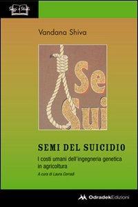 Semi del suicidio. I costi umani dell'ingegneria genetica in agricoltura - Vandana Shiva - Libro Odradek 2009 | libraccio.click