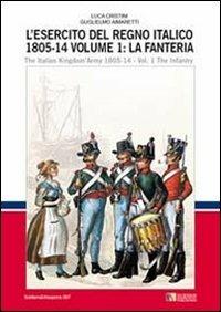 L' esercito del regno italico (1805-1814). Ediz. bilingue. Vol. 1: fanteria, La. - Luca Stefano Cristini - Libro Soldiershop 2012, Soldiers&weapons | libraccio.click