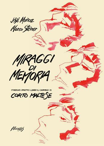 Miraggi di memoria. Itinerari ipnotici lungo il cammino di Corto Maltese - Marco Steiner - Libro Nuages 2018 | libraccio.click