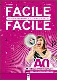 Facile facile. Libro di italiano per studenti stranieri. A0 livello principianti assoluti - Laura Mattioli, Paolo Cassiani - Libro Nina 2010 | libraccio.click