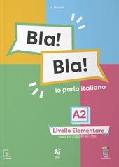 Bla! Bla! A2. Io parlo italiano. Livello elementare