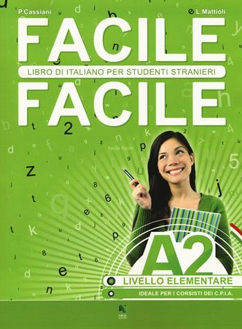 Facile facile. Italiano per studenti stranieri. A2 livello elementare - Laura Mattioli, Paolo Cassiani - Libro Nina 2016 | libraccio.click