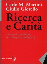 Ricerca e carità. Due voci a confronto su scienza e solidarietà - Carlo Maria Martini, Giulio Giorello - Libro Editrice San Raffaele 2010 | libraccio.click