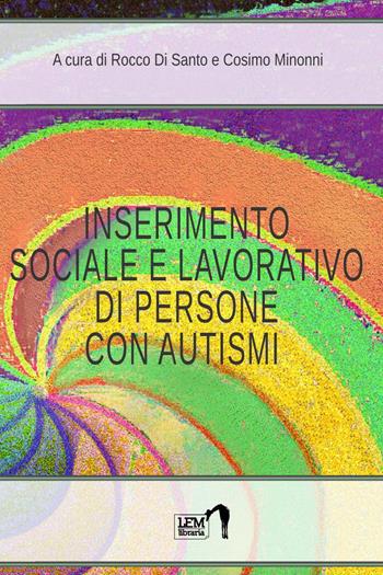 Inserimento lavorativo di persone con autismi - Rocco Di Santo, Cosimo Minonni - Libro LEM Libraria 2018, Strumenti | libraccio.click