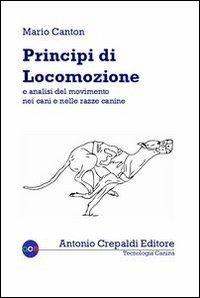 Principi di locomozione e analisi del movimento nei cani e nelle razze canine - Mario Canton - Libro Antonio Crepaldi Editore 2013, Tecnologia canina | libraccio.click