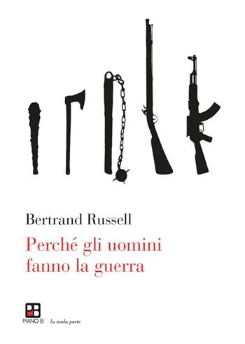 Perché gli uomini fanno la guerra - Bertrand Russell - Libro Piano B 2015, La mala parte | libraccio.click