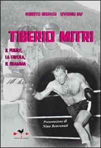 Tiberio Mitri il pugile, la favola, il dramma - Roberto Degrassi, Severino Baf - Libro Edizioni Anordest 2010, Célebres inéditos | libraccio.click