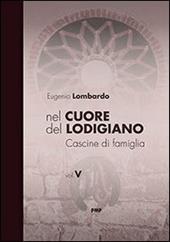 Nel cuore del Lodigiano. Cascine di famiglia. Ediz. illustrata. Vol. 5