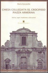 Chiesa Collegiata SS. Crocifisso. Piazza Armerina. Storia, segni, tradizione e devozione - Mario Zuccarello - Libro Ass. Terre Sommerse 2011 | libraccio.click