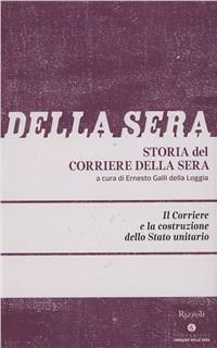 Storia del Corriere della sera. Vol. 1: Il Corriere e la costruzione dello Stato unitario - Angelo Varni, Alberto Malfitano - Libro Fondazione Corriere della Sera 2011, Le carte del Corriere | libraccio.click