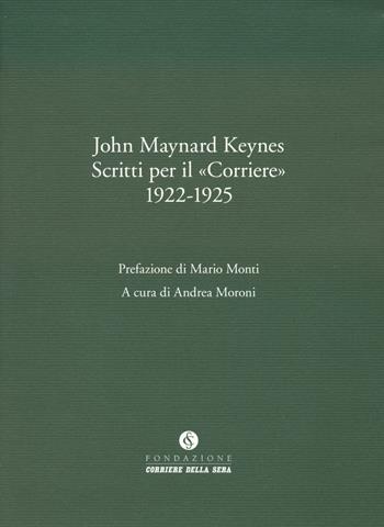 Scritti per il corriere 1922-1925 - John Maynard Keynes, Mario Monti - Libro Fondazione Corriere della Sera 2023, Le carte del Corriere | libraccio.click
