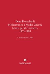 Dino Frescobaldi. Mediterraneo e Medio Oriente. Scritti per il «Corriere» 1955-1988