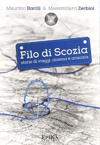 Filo di Scozia. Storie di viaggi, cinema e amicizia - Maurizio Barilli, Massimiliano Zerbini - Libro Epika 2013 | libraccio.click