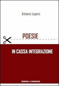 Poesie in cassa integrazione - Antonio Lepore - Libro Edizioni Il Papavero 2012 | libraccio.click