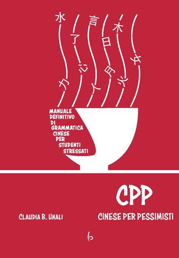 CPP - Cinese Per Pessimisti - Claudia B. Unali - Libro Libreria Editrice Orientalia 2021 | libraccio.click