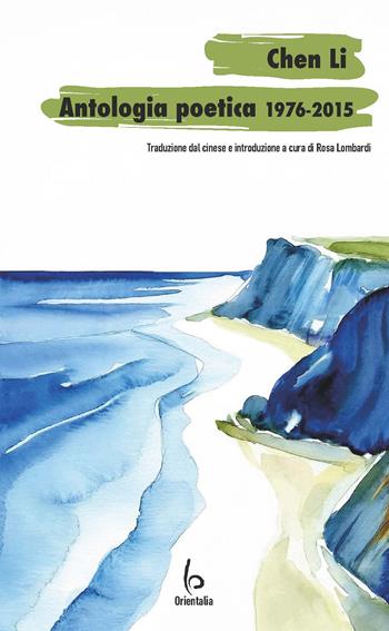 Chen Li, antologia poetica 1976-2015 - Chen Li - Libro Libreria Editrice Orientalia 2024 | libraccio.click