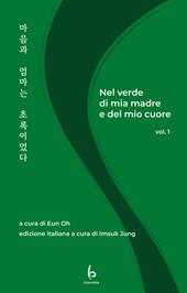 Nel verde di mia madre e del mio cuore. Ediz. italiana e coreana. Vol. 1