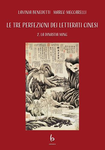 Le tre perfezioni dei letterati cinesi. Vol. 2: La dinastia Ming - Lavinia Benedetti, Marco Meccarelli - Libro Libreria Editrice Orientalia 2026 | libraccio.click