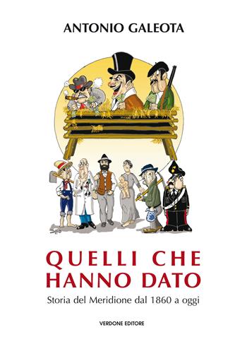 Quelli che hanno dato. Storia del Meridione dal 1860 a oggi - Antonio Galeota - Libro Verdone 2018 | libraccio.click