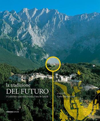 La tradizione del futuro. I centodieci anni della Scuola d'Arte di Castelli. Ediz. illustrata  - Libro Verdone 2017, A in a. Arte in Abruzzo, Abruzzo in arte | libraccio.click