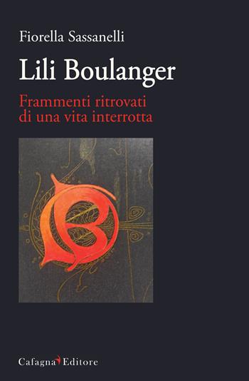 Lili Boulanger. Frammenti ritrovati di una vita interrotta - Fiorella Sassanelli - Libro Cafagna 2018, Le vie dei suoni | libraccio.click