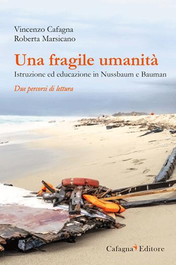 Una fragile umanità. Istruzione ed educazione in Nussbaum e Bauman - Vincenzo Cafagna, Roberta Marsicano - Libro Cafagna 2025, Storia, educazione, società | libraccio.click