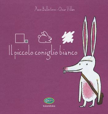 Il piccolo coniglio bianco. Ediz. illustrata - Xosé Ballesteros, Óscar Villán - Libro Uovonero 2017, I libri di Camilla | libraccio.click