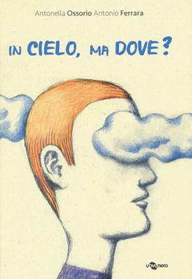 In cielo, ma dove? Ediz. a colori - Antonella Ossorio, Antonio Ferrara - Libro Uovonero 2020, I geodi | libraccio.click