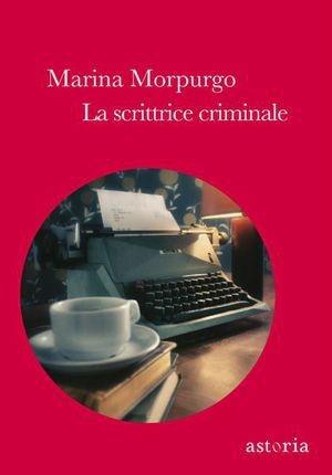 La scrittrice criminale - Marina Morpurgo - Libro Astoria 2011, Contemporanea | libraccio.click