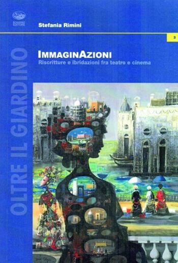 Immaginazioni. Riscritture e ibridazioni fra teatro e cinema - Stefania Rimini - Libro Bonanno 2012, Oltre il giardino | libraccio.click