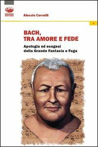 Bach: un grido di dolore, un sospiro d’amore, un palpito di fede - Alessio Cervelli - Libro Bonanno 2013, Fides quaerens intellectum | libraccio.click