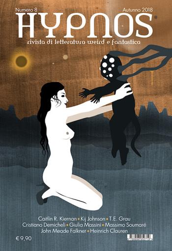 Hypnos. Rivista di letteratura weird e fantastica (2018). Vol. 8 - Caitlín R. Kiernan, Kij Johnson, T. E. Grau - Libro Edizioni Hypnos 2018 | libraccio.click