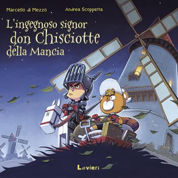 L'ingegnoso signor Don Chisciotte della Mancia - Marcello Di Mezzo, Andrea Scoppetta - Libro Lavieri 2017 | libraccio.click